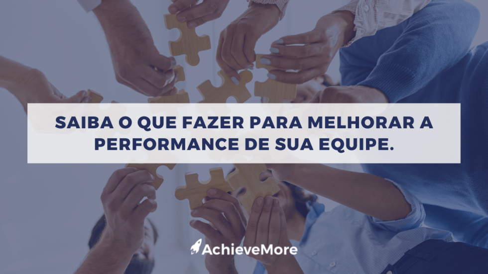 Saiba O Que Fazer Para Melhorar A Performance De Sua Equipe