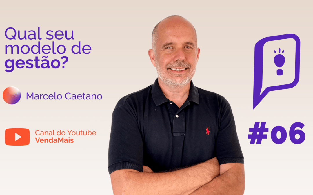 #06 – ReThink VendaMais | Qual seu modelo de gestão? | Marcelo Caetano