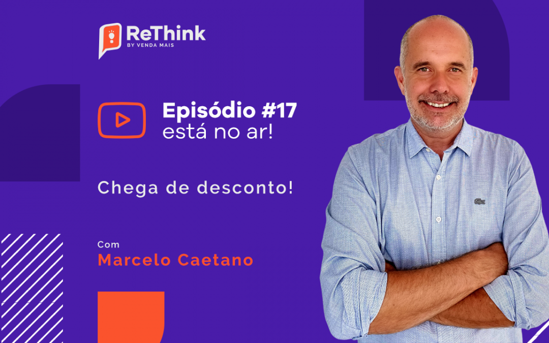 #17 ReThink VM | Chega de desconto! | Marcelo Caetano