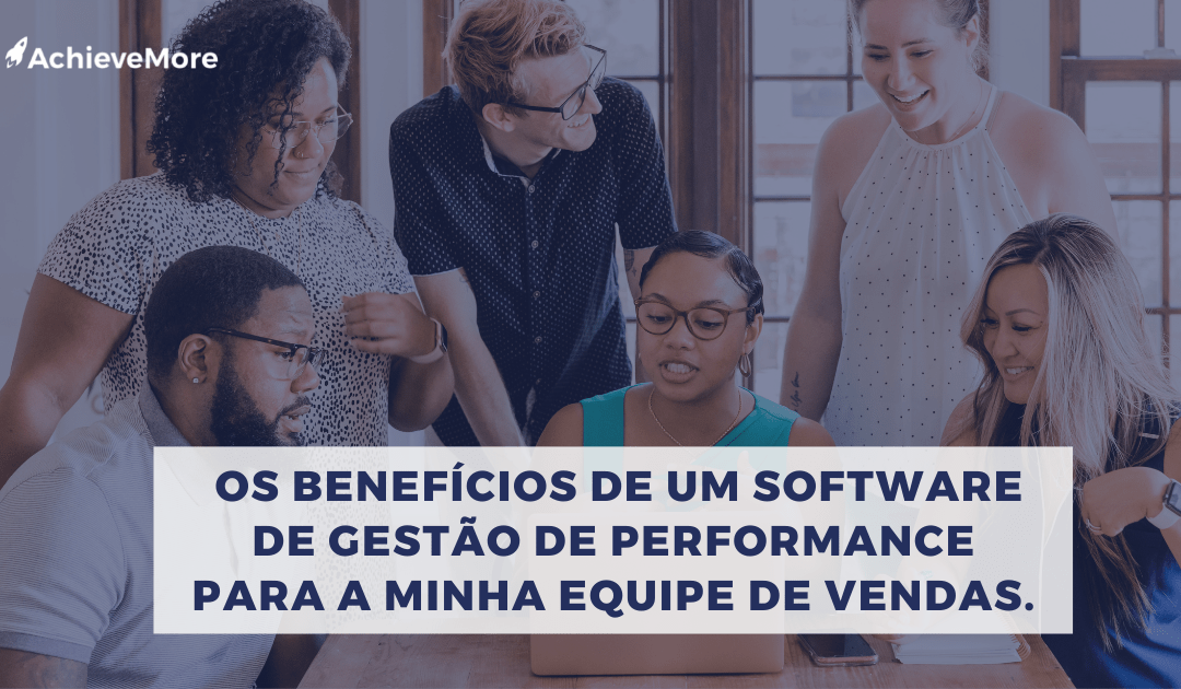 Os benefícios de um software de gestão de performance para a minha equipe de vendas