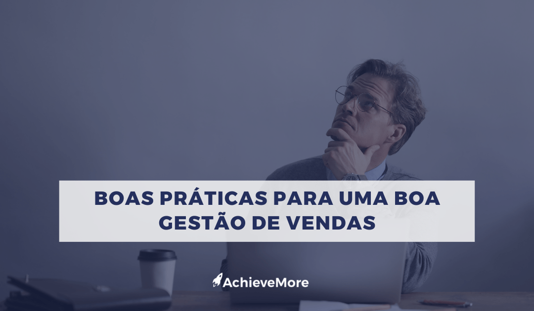 Boas práticas para uma boas gestão de vendas