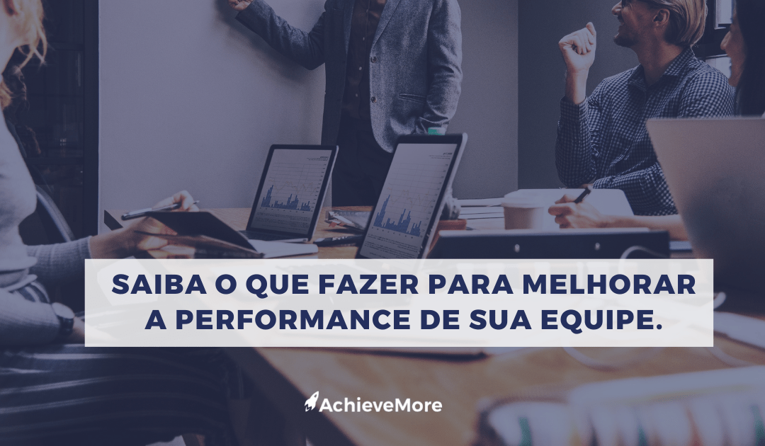 Saiba o que fazer para melhorar a performance de sua equipe