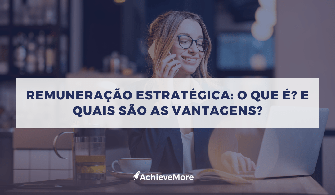 Remuneração estratégica: O que é? E quais são as vantagens?