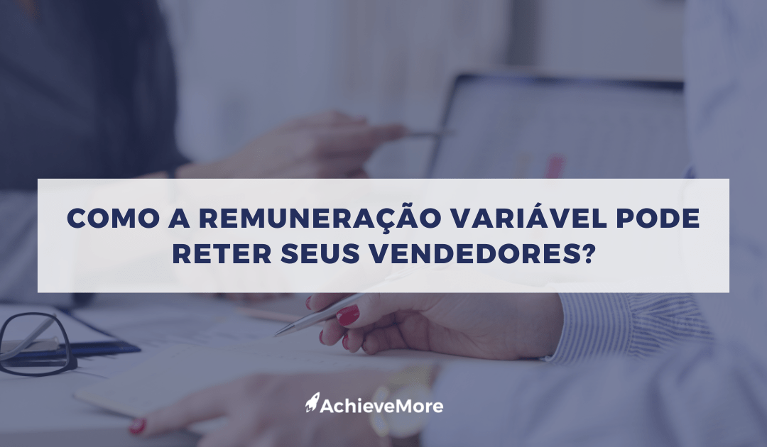 Como a remuneração variável pode reter seus vendedores?