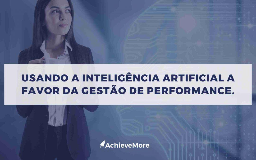 Usando a Inteligência artificial a favor da gestão de performance