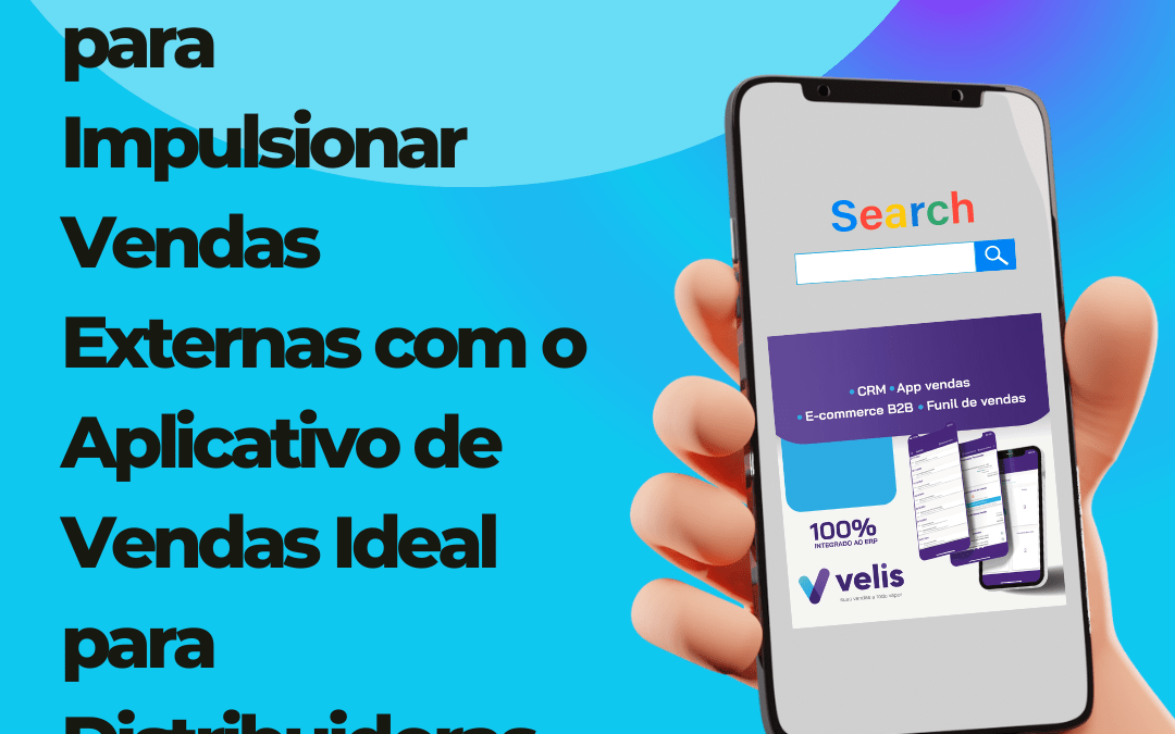 5 Estratégias para impulsionar vendas externas com o aplicativo de vendas ideal para Distribuidoras